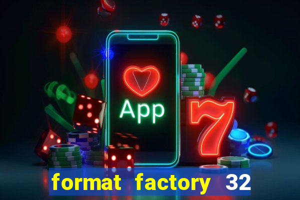 format factory 32 bits windows 7